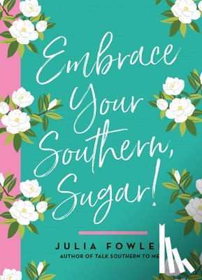 Fowler, Julia - Embrace Your Southern, Sugar!
