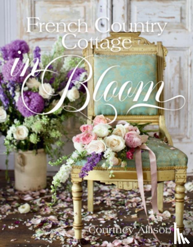 Allison, Courtney - French Country Cottage in Bloom