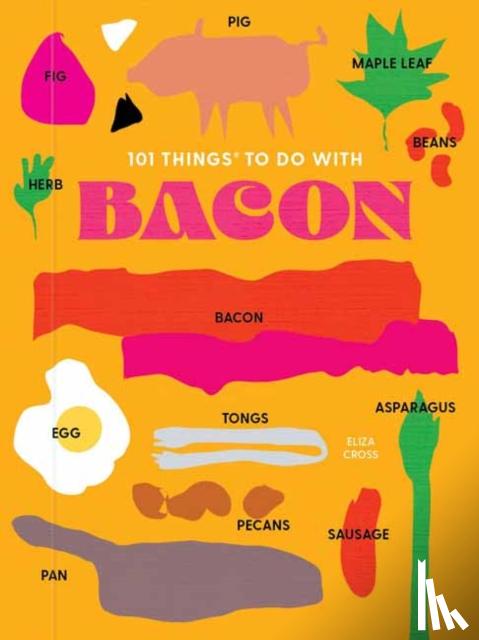 Cross, Eliza - 101 Things to do with Bacon, new edition
