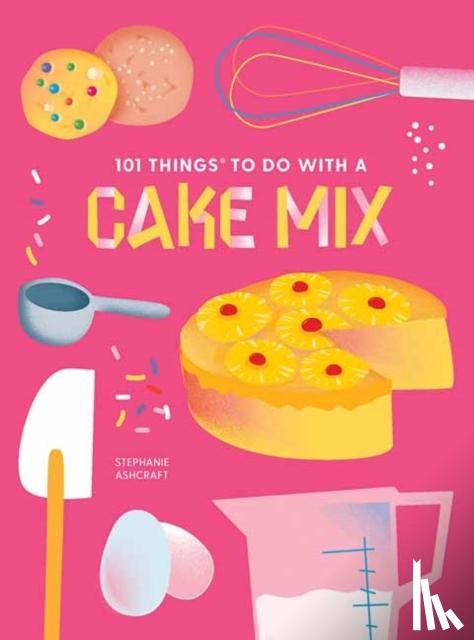 Ashcraft, Stephanie - 101 Things to do with a Cake Mix, new edition