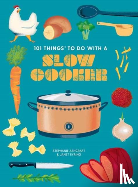 Eyring, Janet, Ashcraft, Stephanie - 101 Things to do with a Slow Cooker, new edition