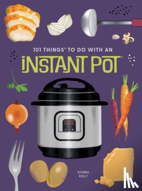 Kelly, Donna - 101 Things to Do With An Instant Pot, New Edition