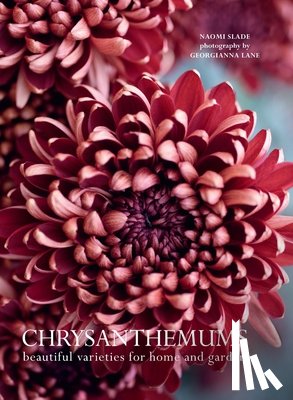 Slade, Naomi - Chrysanthemums: Beautiful Varieties for Home and Garden