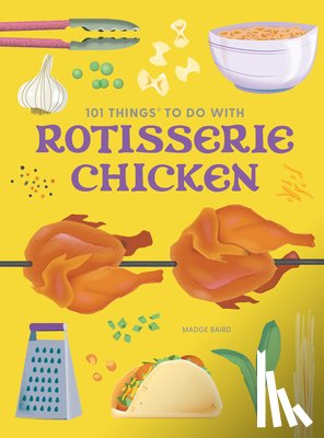 Baird, Madge - 101 Things to Do With a Rotisserie Chicken, new edition