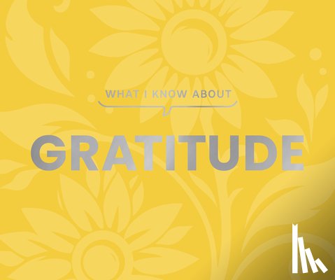 Smith, Gibbs - What I Know About Gratitude