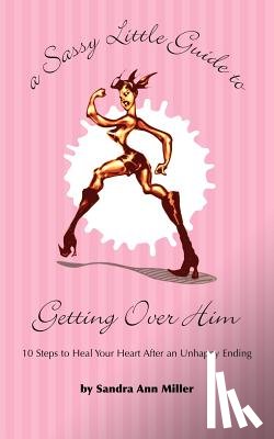 Miller, Sandra Ann - A Sassy Little Guide to Getting Over Him