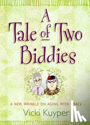 Kuyper, Vicki - A Tale of Two Biddies: A New Wrinkle on Aging with Grace