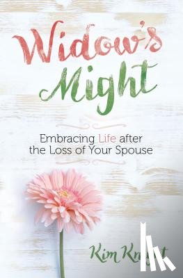 Knight, Kim - Widow's Might: Embracing Life After the Loss of Your Spouse