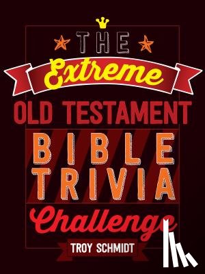 Troy Schmidt - The Extreme Old Testament Bible Trivia Challenge