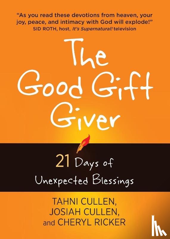 Cullen, Tahni, Cullen, Josiah, Ricker, Cheryl - The Good Gift Giver: 21 Days of Unexpected Blessings