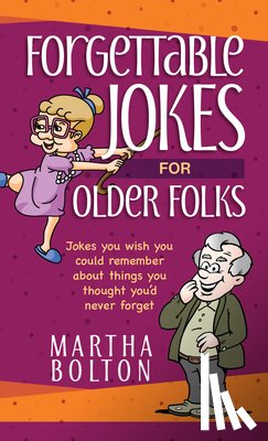 Bolton, Martha - Forgettable Jokes for Older Folks: Jokes You Wish You Could Remember about Things You Thought You'd Never Forget