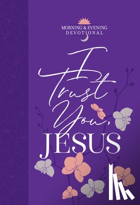 Broadstreet Publishing Group LLC - I Trust You Jesus: Morning & Evening Devotional