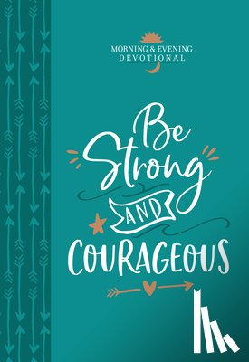 Broadstreet Publishing Group LLC - Be Strong and Courageous: Morning & Evening Devotional