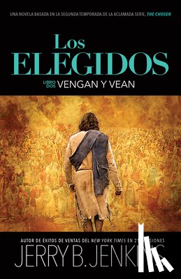 Jenkins, Jerry B. - Los Elegidos - Vengan Y Vean: Una Novela Basada En La Segunda Temporada de la Aclamada Serie "The Chosen"