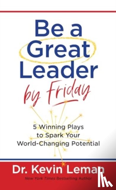 Leman, Dr Kevin - Be a Great Leader by Friday