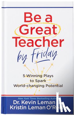 Leman, Dr Kevin, Leman O'Reilly, Kristin - Be a Great Teacher by Friday