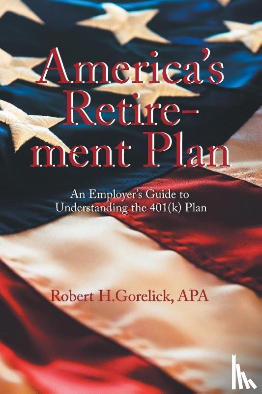 Gorelick, Robert H. - America's Retirement Plan