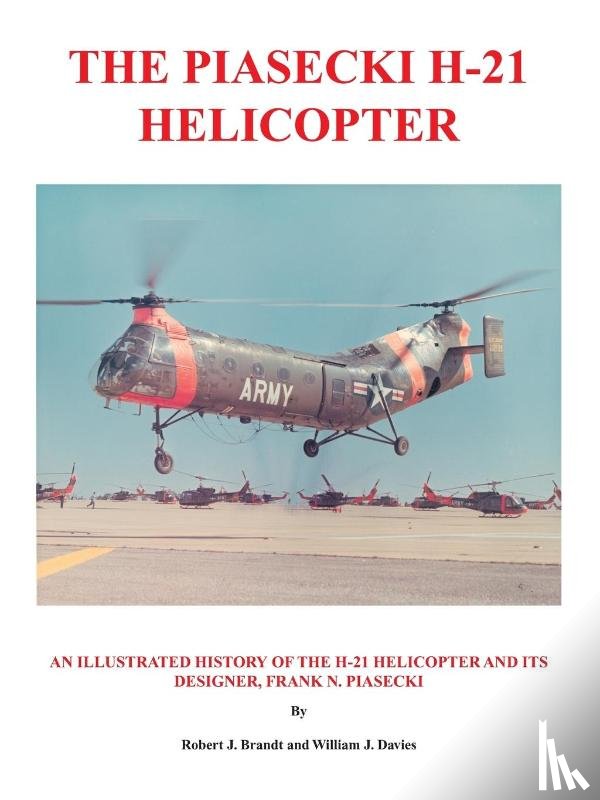 Brandt, Robert J., Davies, William J. - The Piasecki H-21 Helicopter