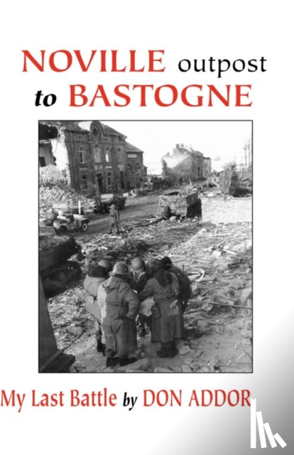 Addor, Don - Noville Outpost to Bastogne