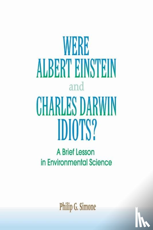 Simone, Philip G. - Were Albert Einstein and Charles Darwin Idiots?