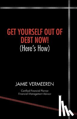 Vermeeren, Jamie D. - Get Yourself Out of Debt Now! (here's How)