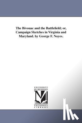 Noyes, George Freeman - The Bivouac and the Battlefield; or, Campaign Sketches in Virginia and Maryland. by George F. Noyes.
