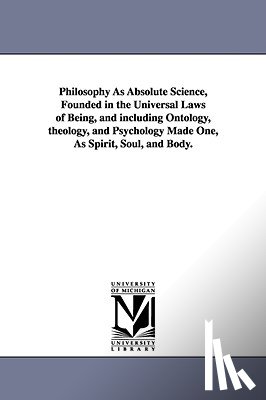 Frothingham, Ephraim Langdon - Philosophy As Absolute Science, Founded in the Universal Laws of Being, and including Ontology, theology, and Psychology Made One, As Spirit, Soul, and Body.