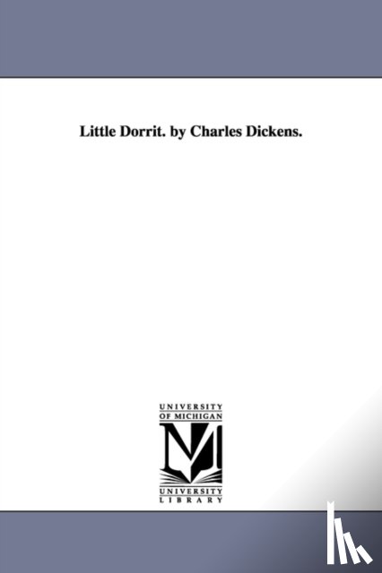 Dickens, Charles - Little Dorrit. by Charles Dickens.