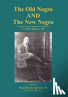Jefferson, Mary M, Tiye Mal Jaza, Mylia - The Old Negro and the New Negro by T. Leroy Jefferson, MD