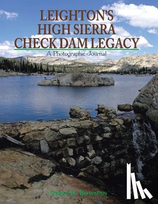 Bowman, Steve D - Leighton's High Sierra Check Dam Legacy