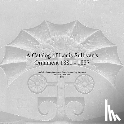 O'Brien, Professor Michael J - A Catalog of Louis Sullivan's Ornament 1881-1887