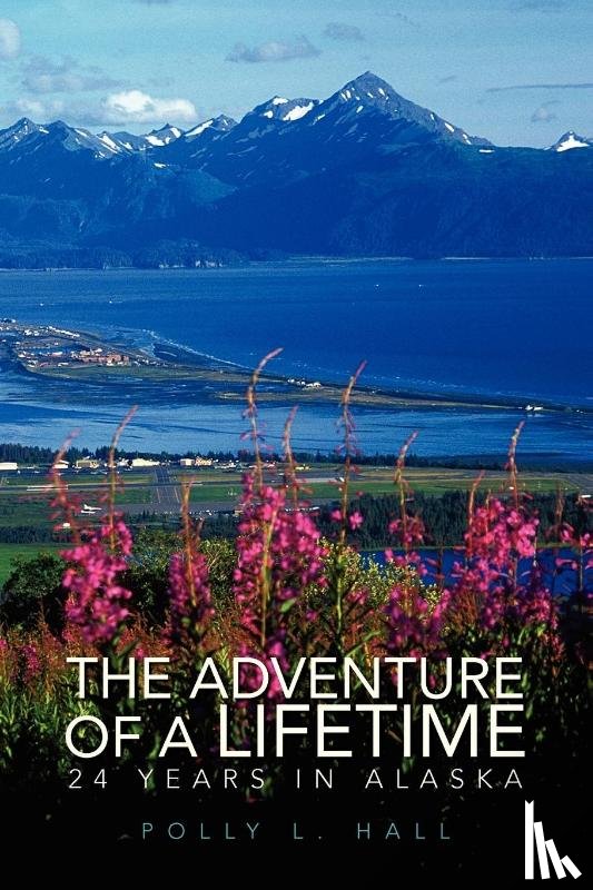 Hall, Polly L - The Adventure of a Lifetime - 24 Years in Alaska