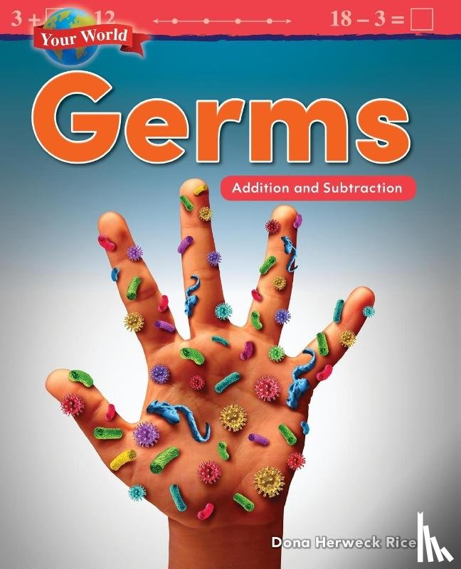 Herweck Rice, Dona - Your World: Germs: Addition and Subtraction