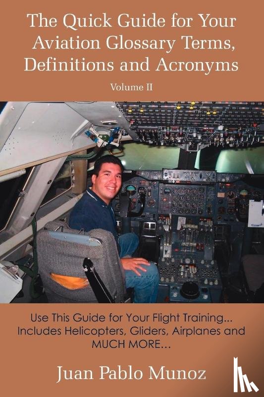 Munoz, Juan Pablo - The Quick Guide for Your Aviation Glossary Terms, Definitions and Acronyms Volume #2