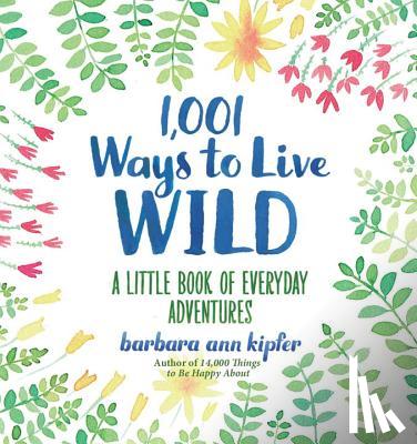 Kipfer, Barbara Ann - 1,001 Ways to Live Wild
