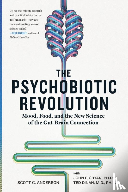 Anderson, Scott C, Cryan, John F., Dinan, Ted - The Psychobiotic Revolution