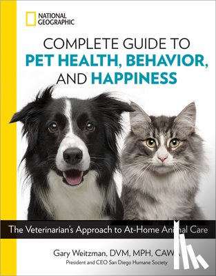 Weitzman, Gary, DVM, MPH, CAWA - National Geographic Complete Guide to Pet Health, Behavior, and Happiness