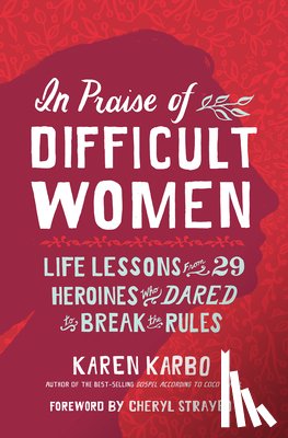 Karbo, Karen - In Praise of Difficult Women