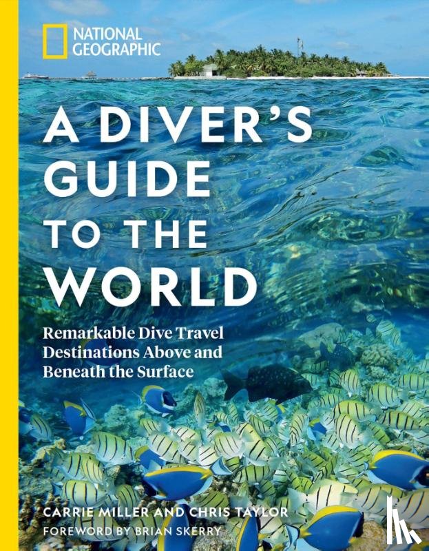 Miller, Carrie, Taylor, Chris - National Geographic A Diver's Guide to the World
