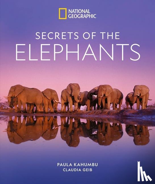 Kahumbu, Paula, Geib, Claudia - Secrets of the Elephants