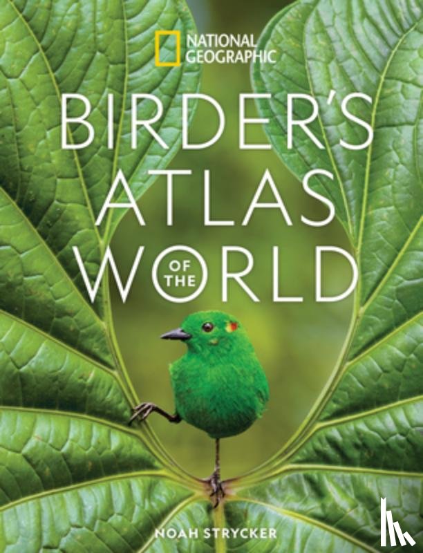 Strycker, Noah - National Geographic Birder's Atlas of the World