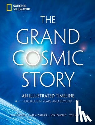 Siegel, Ethan, Garlick, Mark A., Lomberg, Jon, Lidwell, William - The Grand Cosmic Story