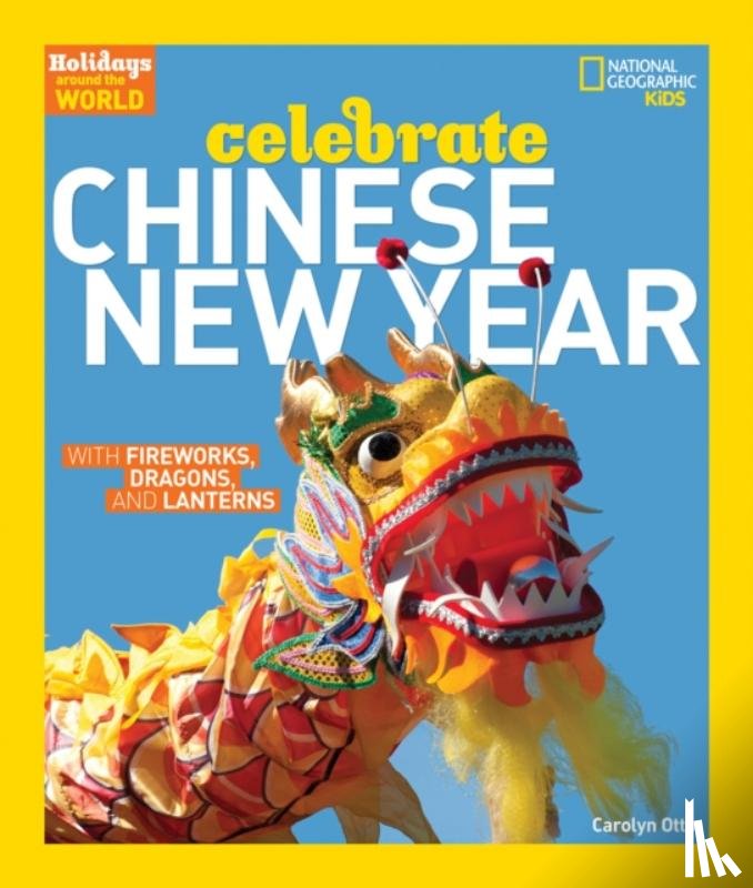 Otto, Carolyn, National Geographic Kids - Celebrate Chinese New Year
