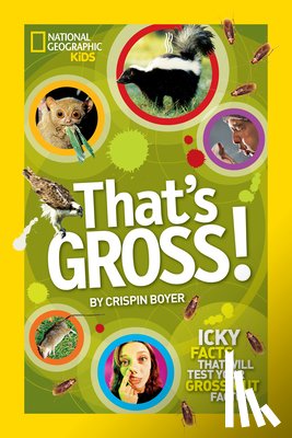 Boyer, Crispin, National Geographic Kids - That's Gross!