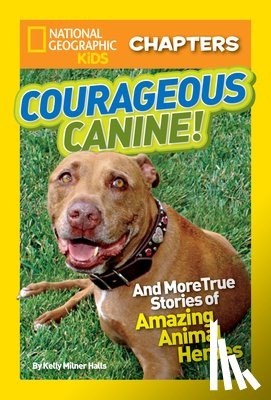 Halls, Kelly Milner, National Geographic Kids - National Geographic Kids Chapters: Courageous Canine