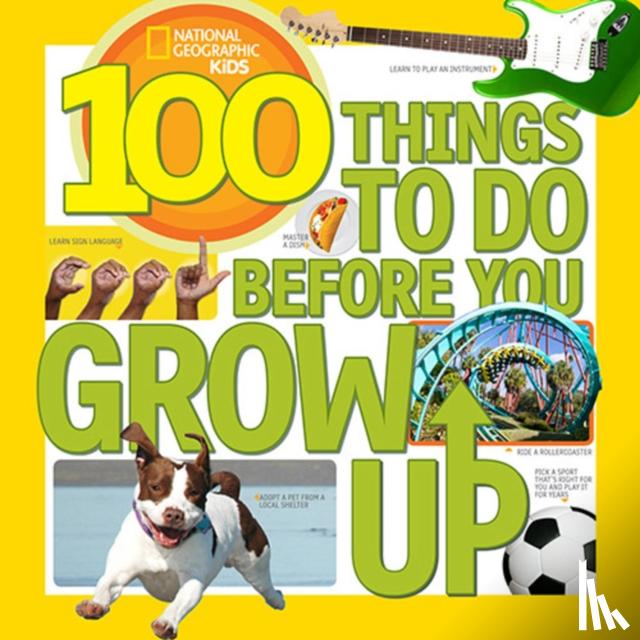 Gerry, Lisa M., National Geographic Kids - 100 Things to Do Before You Grow Up