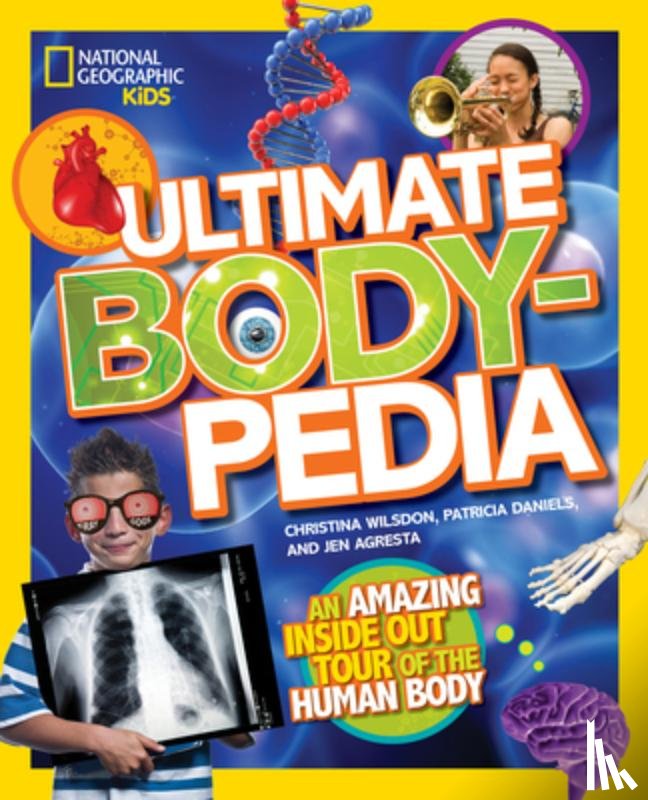 Wilsdon, Christina - National Geographic Kids Ultimate Bodypedia: An Amazing Inside-Out Tour of the Human Body