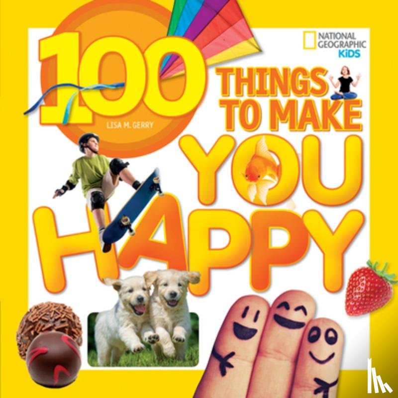 Gerry, Lisa M., National Geographic Kids - 100 Things to Make You Happy