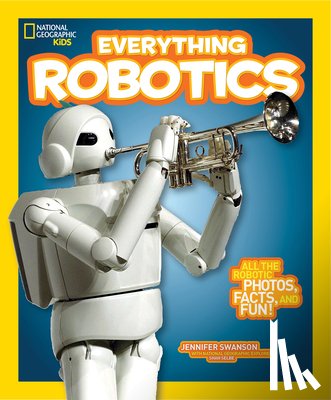 Swanson, Jennifer, National Geographic Kids - Everything Robotics