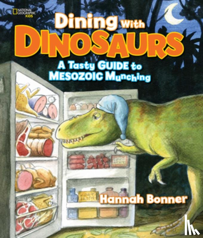 Bonner, Hannah, National Geographic Kids - Dining With Dinosaurs